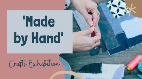 Made by Hand - Crafts exhibition